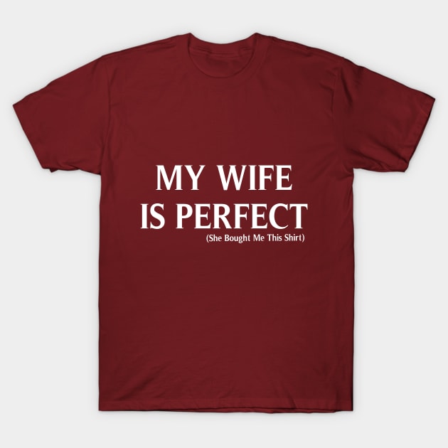 My Wife is Perfect She Bought Me This, Funny Husband,  Husband gift, gift for husband, Husband Gift, Fathers Day Gift, funny T-Shirt by ArkiLart Design